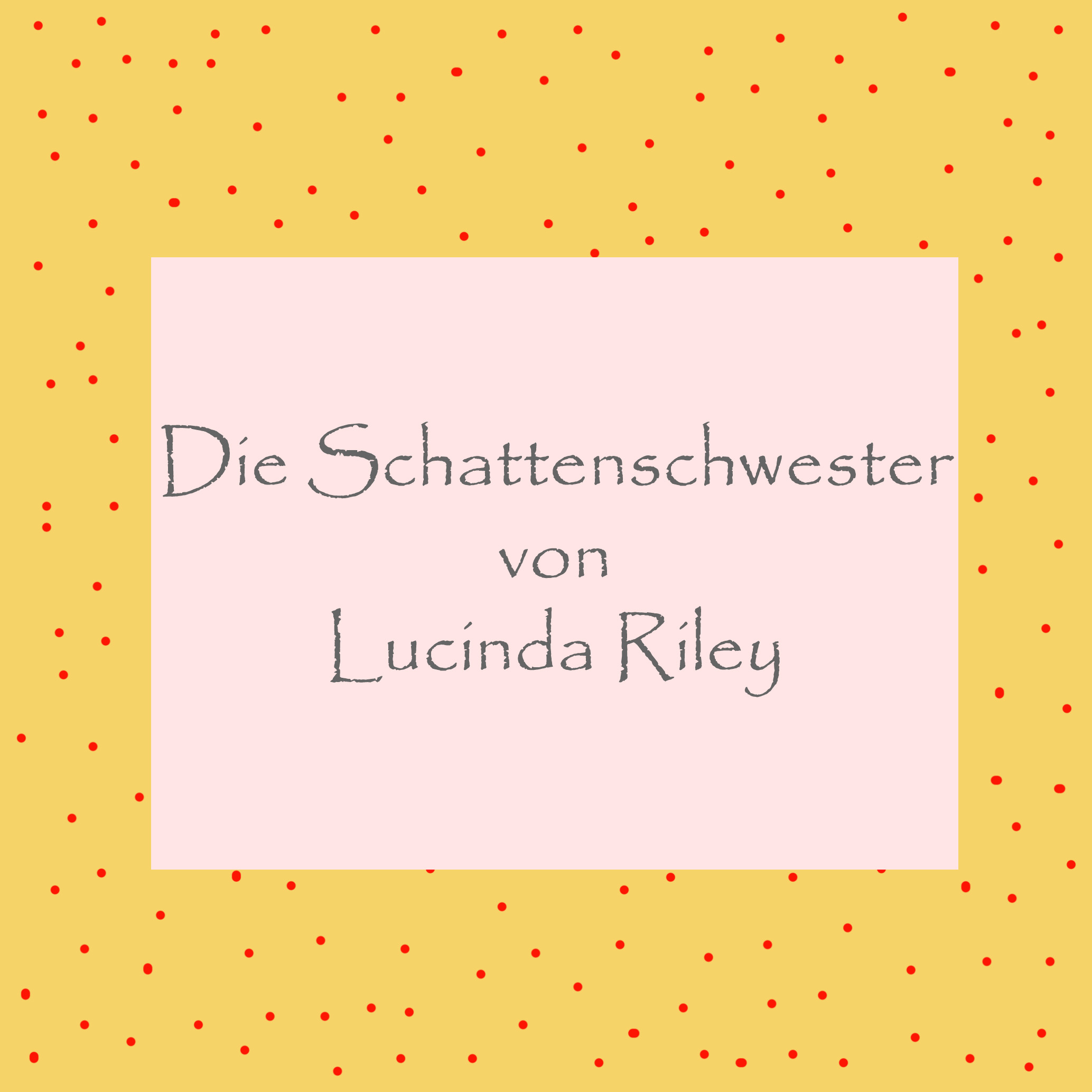 Schattenschwester von Lucinda Riley - kultur4all.de