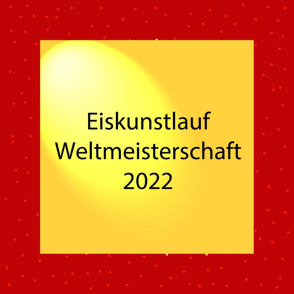 Eiskunstlauf Weltmeisterschaft 2022 - kultur4all.de