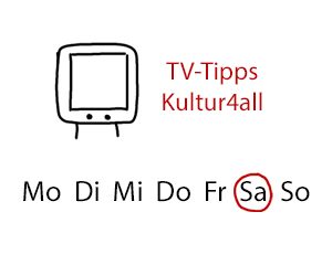 TV-Tipps Kultur Samstag Vorschau - kultur4all.de