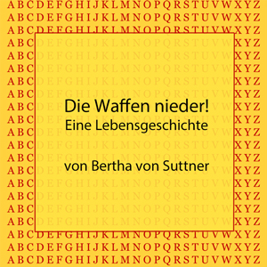 Die Waffen nieder! - Eine Lebensgeschichte von Bertha von Kuttner - kultur4all.de