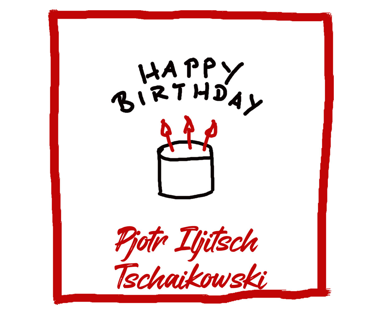 Geburtstag von Pjotr Iljitsch Tschaikowski - Kultur4all.de